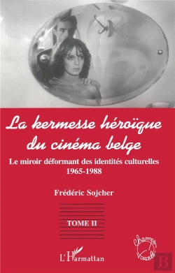 Bertrand.pt - La Kermesse Heroique Du Cinema Belge : Le Miroir Déformant Des Identités Culturelles (1965-1988) - Tome 2