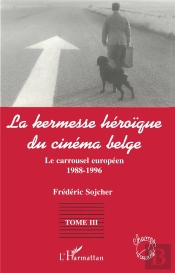 La Kermesse Héroïque Du Cinéma Belge Tome 3 ; Le Carrousel Européen 1988-1996