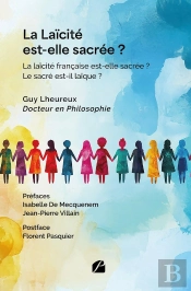 La Laïcité Est-Elle Sacrée ? : La Laïcité Française Est-Elle Sacrée ? Le Sacré Est-Il Laïque ?