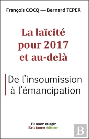 La Laicite Pour 2017 Et Au-Dela  De L'Insoumission A L'Emancipation
