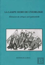 La Lampe Hors De L'Horloge ; Réflexions Anti-Industrielles Sur Les Possibilités De Résistance