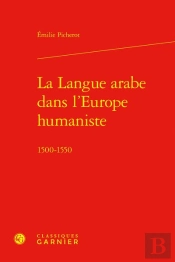 La Langue Arabe Dans L'Europe Humaniste : 1500-1550