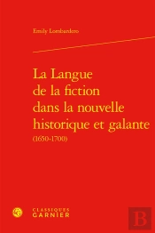 La Langue De La Fiction Dans La Nouvelle Historique Et Galante (1650-1700)