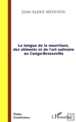 Bertrand.pt - La Langue De La Nourriture, Des Aliments Et De L'Art Culinaire Au Congo-Brazzaville