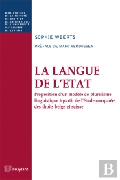 La Langue De L'Etat ; Proposition D'Un Modèle De Pluralisme Linguistique À Partir De L'Étude Comparée Des Droits Belge Et Suisse