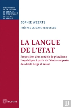 Bertrand.pt - La Langue De L'Etat ; Proposition D'Un Modèle De Pluralisme Linguistique À Partir De L'Étude Comparée Des Droits Belge Et Suisse