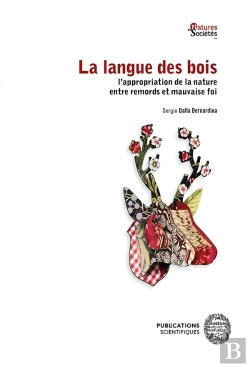 Bertrand.pt - La Langue Des Bois ; L'Appropriation De La Nature Entre Remords Et Mauvaise Foi