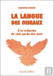 La Langue Des Oiseaux ; À La Recherche Du Sens Perdu Des Mots