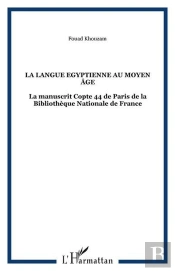 La Langue Égyptienne Au Moyen Âge  Tome 2 ; Le Manuscrit Copte 44 De Paris
