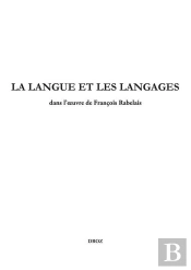 La Langue Et Les Langages Dans L'Oeuvre De Francois Rabelais - Etudes Rabelaisiennes, Tome Lix