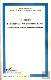 La Langue Et L'Intégration Des Immigrants ; Sociolinguistique, Politique Linguistique, Didactique
