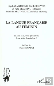 La Langue Francaise Au Feminin ; Le Sexe Et Le Genre Affectent-Ils La Variation Linguistique