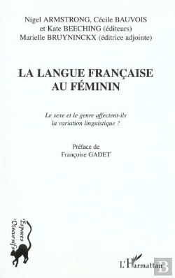 Bertrand.pt - La Langue Francaise Au Feminin ; Le Sexe Et Le Genre Affectent-Ils La Variation Linguistique