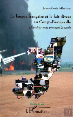 Bertrand.pt - La Langue Francaise Et Le Fait Divers Au Congo-Brazzaville ; Quand Les Mots Prennent La Parole