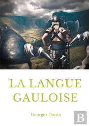 La Langue Gauloise ; Grammaire, Texte Et Glossaire
