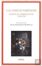 La Langue Partagee. Ecrits Et Paroles D'Oc (1700-1789)