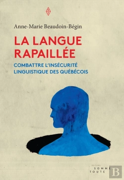 Bertrand.pt - La Langue Rapaillée ; Combattre L'Insécurité Linguistique Des Québécois
