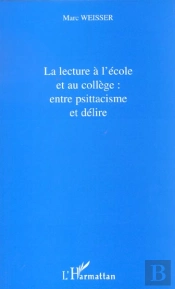 La Lecture A L'Ecole Et Au College ; Entre Psittacisme Et Delire
