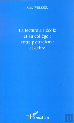 Bertrand.pt - La Lecture A L'Ecole Et Au College ; Entre Psittacisme Et Delire