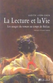 La Lecture Et La Vie ; Les Usages Du Roman Au Temps De Balzac