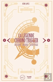 La Légende Chrono Trigger ; Création, Univers, Décryptage