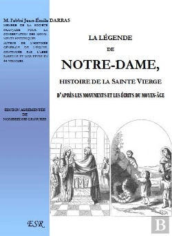 Bertrand.pt - La Légende De Notre-Dame ; Histoire De La Sainte Vierge D'Après Les Monuments Et Les Écrits Du Moyen-Âge