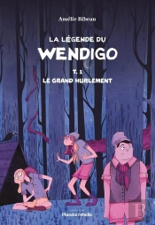 La Légende De Wendigo Tome 1 : Le Grand Hurlement