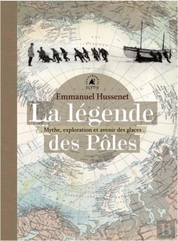 Bertrand.pt - La Legende Des Poles - Mythes, Exploration Et Avenir Des Gla