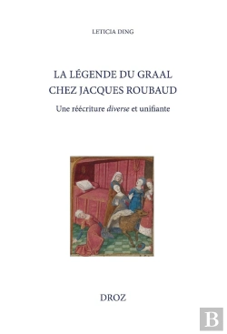 Bertrand.pt - La Légende Du Graal Chez Jacques Roubaud : Une Réécriture Diverse Et Unifiante