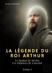 La Légende Du Roi Arthur Tome 1 : Le Roman De Merlin, Les Enfances De Lancelot