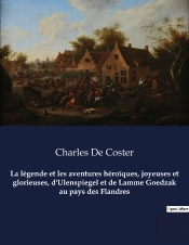 La Legende Et Les Aventures Heroiques, Joyeuses Et Glorieuses, D'Ulenspiegel Et De Lamme Goedzak Au