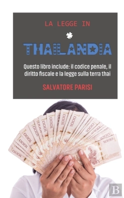 Bertrand.pt - La Legge In Thailandia: Questo Libro Include: Il Codice Penale, Il Diritto Fiscale E La Legge Sulla Terra Thai 'Laws In Thailand' (Italian Version)