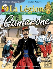 La Légion : Histoire De La Légion Étrangère Tome 1 : 1831-1918, Camerone