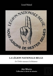 La Légion Nationale Belge : De L'Ordre Nouveau À La Résistance