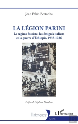 Bertrand.pt - La Légion Parini : Le Régime Fasciste, Les Émigrés Italiens Et La Guerre D'Éthiopie, 1935-1936