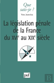 La Législation Pénale De La France Xvie Au Xixe Siècle