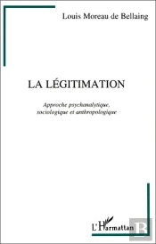 La Légitimation ; Approche Psychanalytique, Sociologique Et Anthropologique