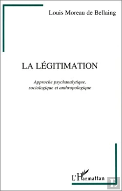 Bertrand.pt - La Légitimation ; Approche Psychanalytique, Sociologique Et Anthropologique