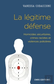 La Legitime Defense. Homicides Securitaires, Crimes Racistes Et Violences Policieres