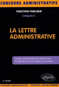 Bertrand.pt - La Lettre Administrative ; Conseils Méthodologiques Et Redactionnels ; 12 Sujets De Concours Corrigés