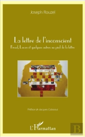 La Lettre De L'Inconscient ; Freud, Lacan Et Quelques Autres Au Pied De La Lettre