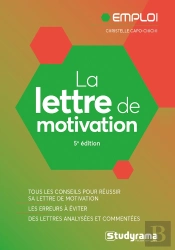 La Lettre De Motivation : Tous Les Conseils Pour Réussir Sa Lettre De Motivation, Les Erreurs À Éviter, Des Lettres Analysées Et Commentées