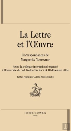 Bertrand.pt - La Lettre Et L'Oeuvre : Correspondances De Marguerite Yourcenar