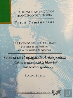 Bertrand.pt - La Leyenda Negra A Debate. Guerra De Propaganda Antiespañola. Ii. Imágenes Y Grabados