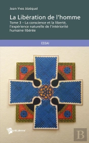 La Libération De L'Homme Tome 3 ; La Conscience Et La Liberté, L'Expérience Naturelle De L'Intériorité Humaine Libérée