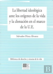 La Libertad Ideologica Ante Los Origenes De La Vida Y La Clonacion En El Marco De La U.E..