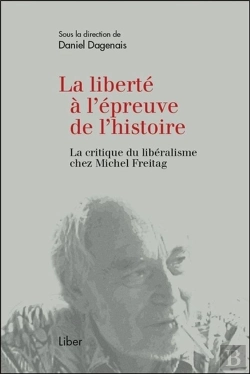 Bertrand.pt - La Liberté À L'Épreuve De L'Histoire ; La Critique Du Libéralisme Chez Michel Freitag
