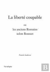 La Liberté Coupable Ou Les Anciens Romains Selon Bossuet