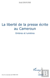 La Liberté De La Presse Écrite Au Cameroun ; Ombres Et Lumières