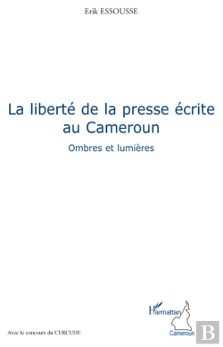 Bertrand.pt - La Liberté De La Presse Écrite Au Cameroun ; Ombres Et Lumières